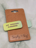 My Weekend Is Booked Green Clay Bookmark